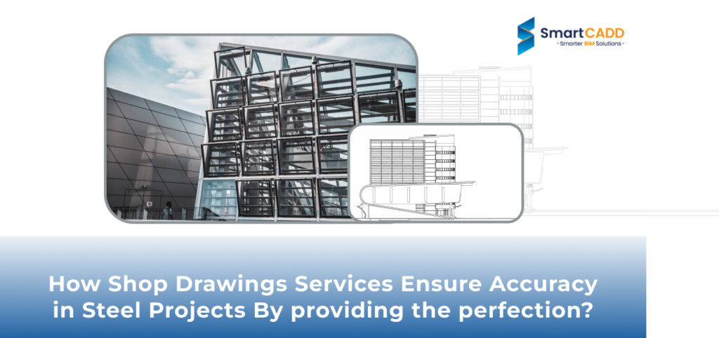 Shop Drawings Services Ensure Accuracy in Steel Projects