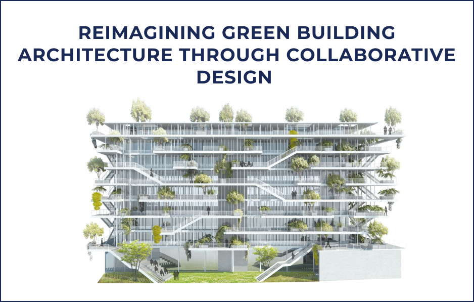 Reimagining Green Building Architecture Through Collaborative Design