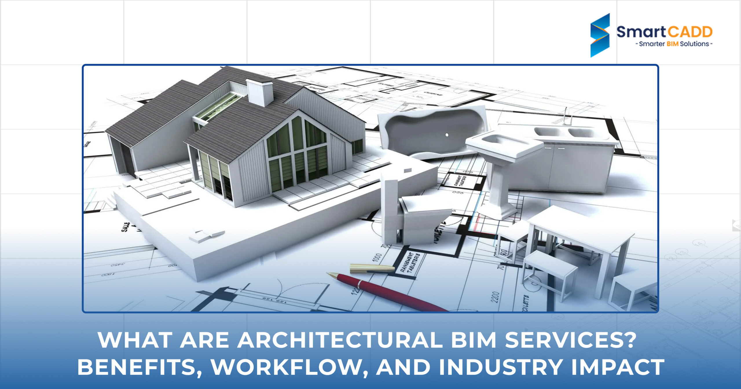 What are Architectural BIM Services_ Benefits, Workflow, and Industry Impact