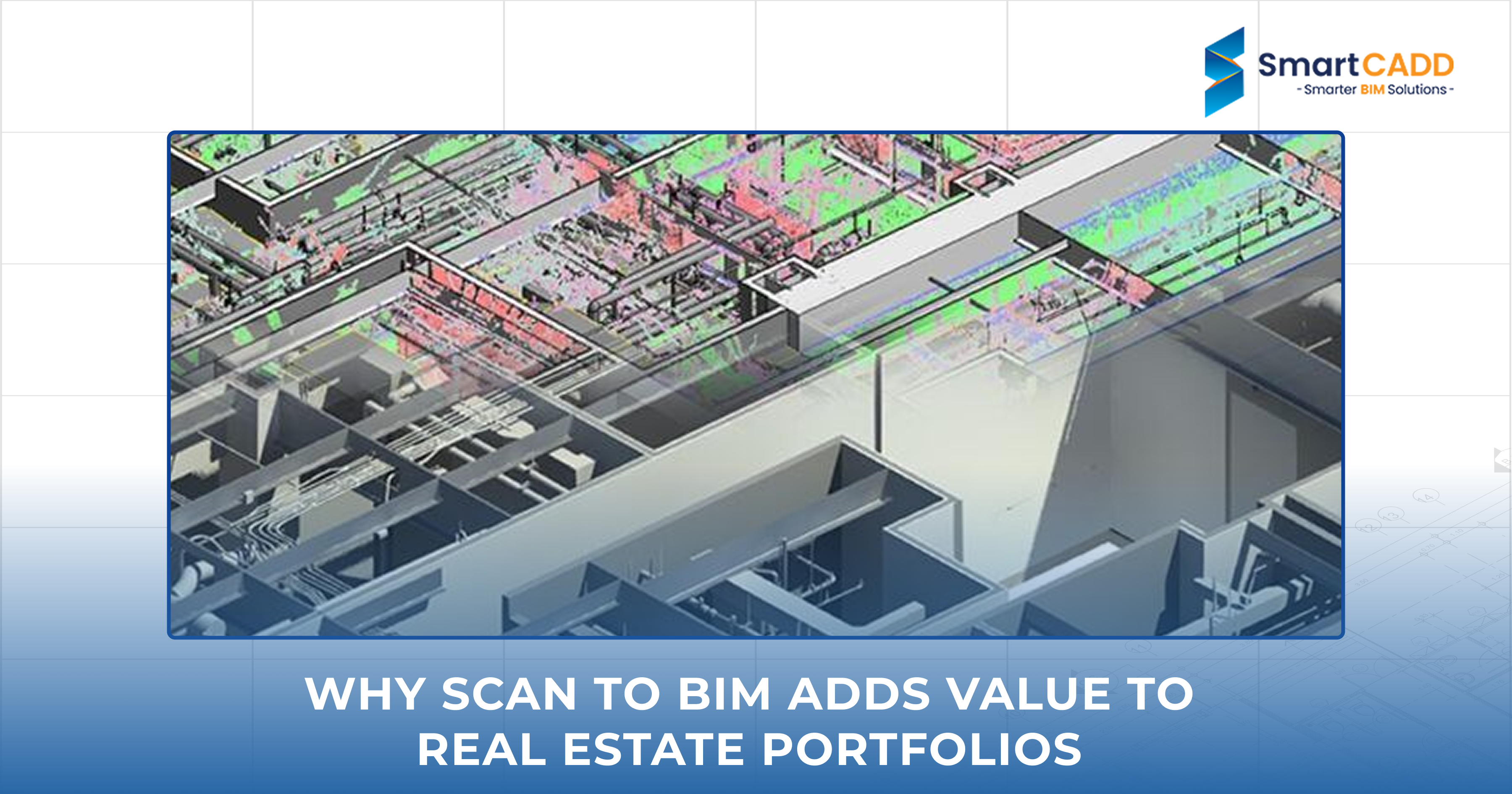 Why Scan to BIM Adds Value to Real Estate Portfolios