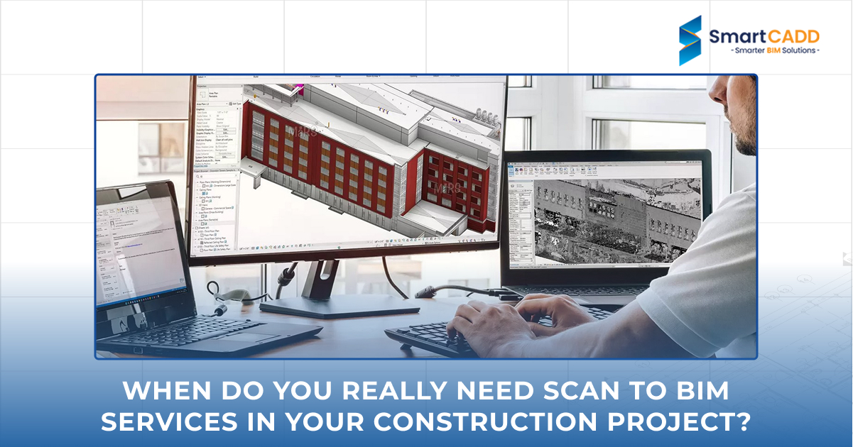 When Do You Really Need Scan to BIM Services in Your Construction Project_