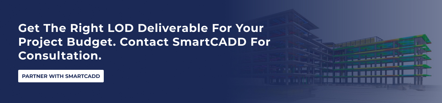 CTA _Get the right LOD deliverable for your project budget. Contact SmartCADD for consultation.