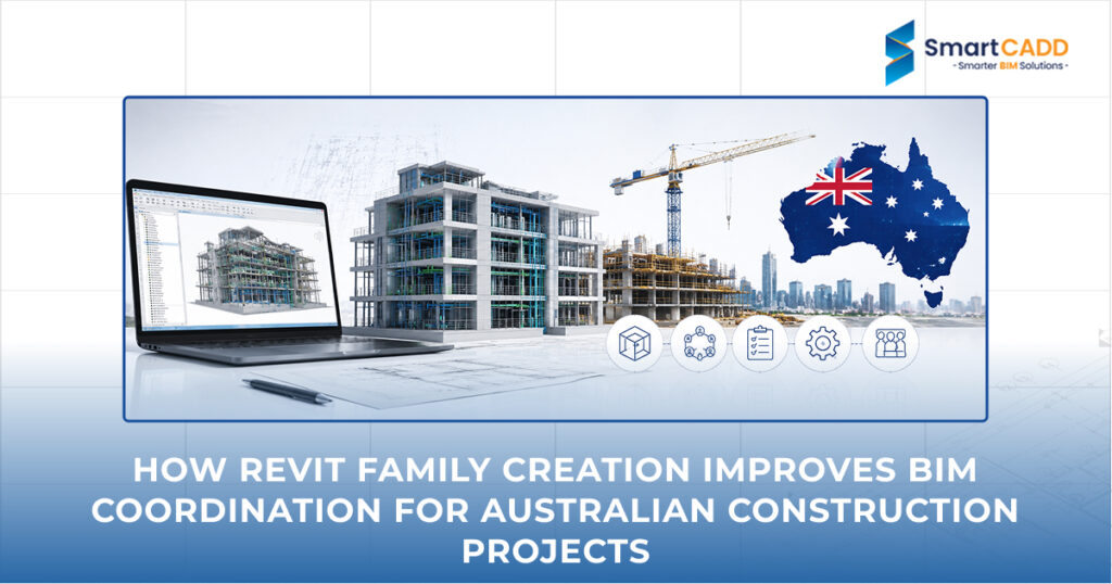 How Revit Family Creation Improves BIM Coordination for Australian Construction Projects